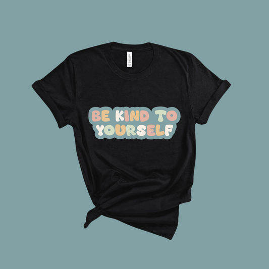 Be Kind to Yourself Tee